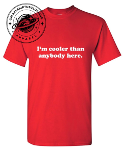 I'm Cooler Than Anybody Here Shirt 1 Thiet ke chua co ten 11