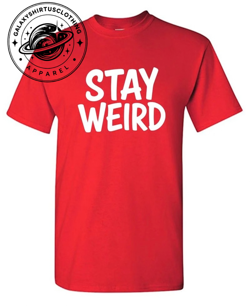 Stay Weird Shirt