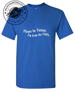 Please Be Patient I'm From The 1900's T-Shirt 1 Thiet ke chua co ten 16